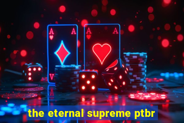 the eternal supreme ptbr